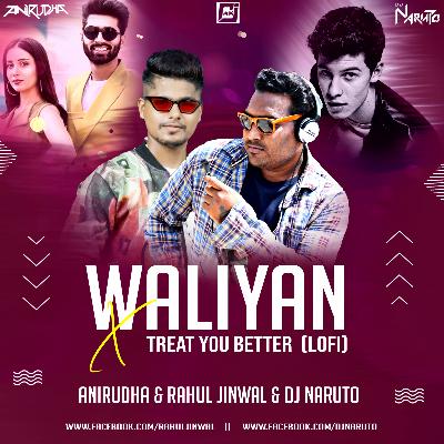 Waliyan x Treat you better ( LO-FI ) ANIRUDHA & RAHUL JINWAL  DJ Naruto